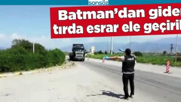 BATMAN&rsquo;DAN GİDEN TIRDA ESRAR ELE GE&Ccedil;İRİLDİ