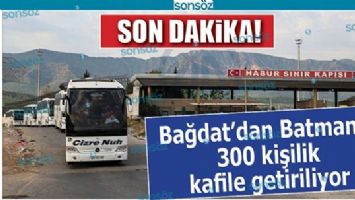 BAĞDAT&rsquo;TAN KAFİLE GELDİ