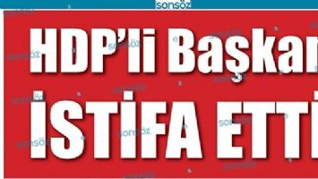HDP&rsquo;Lİ BAŞKAN İSTİFA ETTİ