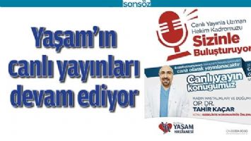 YAŞAM&rsquo;IN CANLI YAYINLARI DEVAM