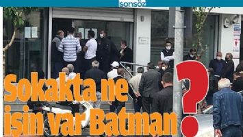 SOKAKTA NE İŞİN VAR BATMAN?