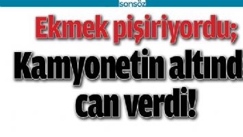 KAMYONETİN ALTINDA CAN VERDİ!