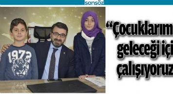 &ldquo;&Ccedil;OCUKLARIMIZIN GELECEĞİ İ&Ccedil;İN &Ccedil;ALIŞIYORUZ&rdquo;