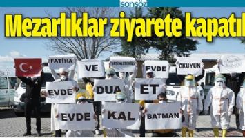 MEZARLIKLAR ZİYARETE KAPATILDI