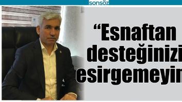 &ldquo;ESNAFTAN DESTEĞİNİZİ ESİRGEMEYİN&rdquo;