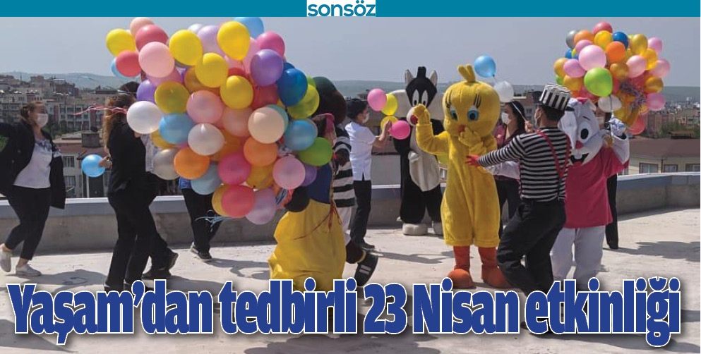 YAŞAM&rsquo;DAN TEDBİRLİ 23 NİSAN ETKİNLİĞİ