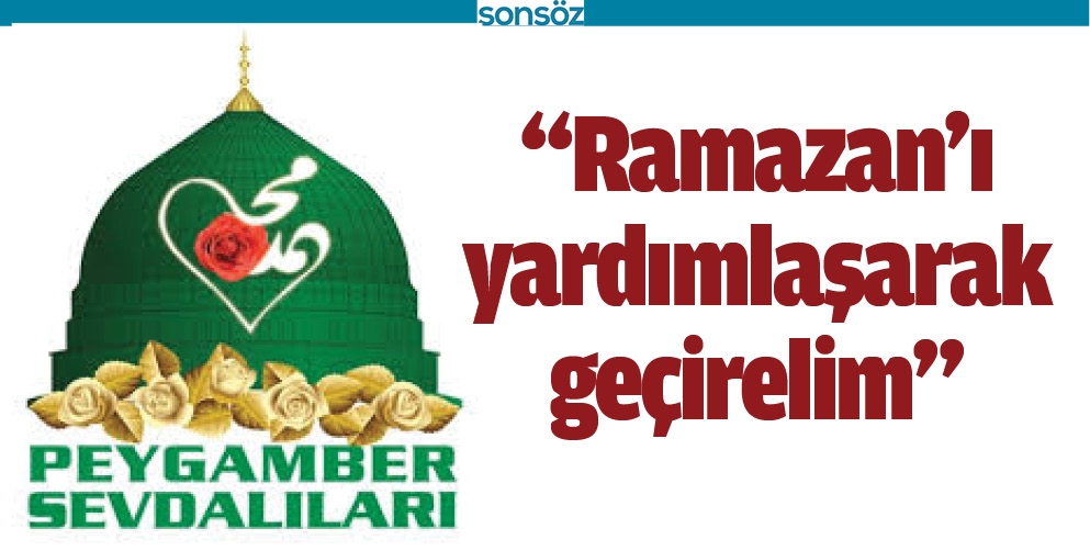 &ldquo;RAMAZAN&rsquo;I YARDIMLAŞARAK GE&Ccedil;İRELİM&rdquo;