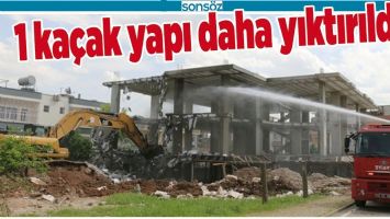 1 KA&Ccedil;AK YAPI DAHA YIKTIRILDI