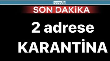 2 ADRESE KARANTİNA