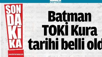 BATMAN TOKİ KURA TARİHİ BELLİ OLDU