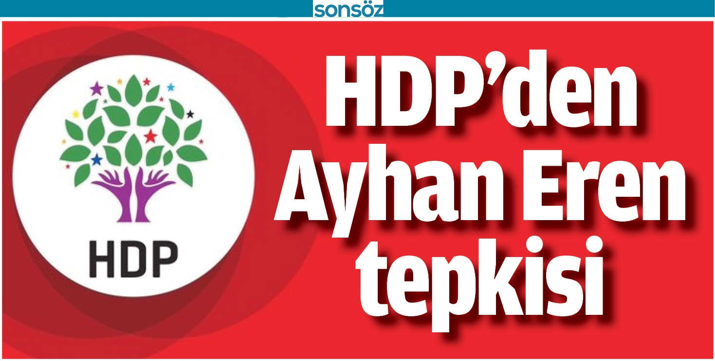 HDP&rsquo;DEN AYHAN EREN TEPKİSİ