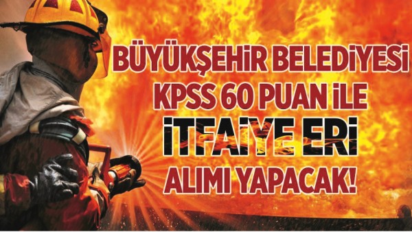 541 İTFAİYE ERİ ALINACAK