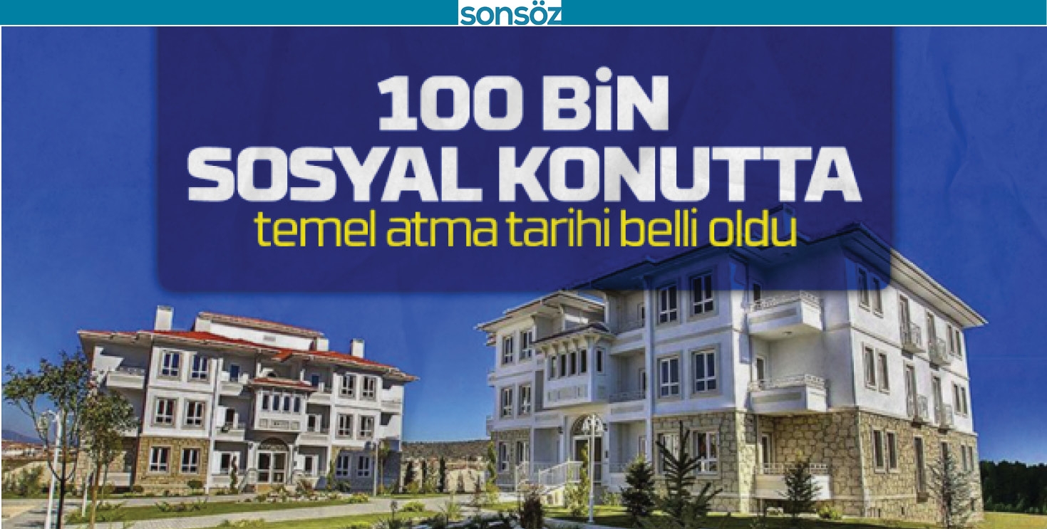 100 BİN KONUTUN TEMELİ ATILIYOR