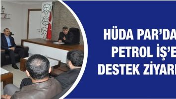 H&Uuml;DA PAR&rsquo;DAN PETROL İŞ&rsquo;E DESTEK ZİYARETİ