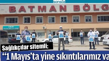 &ldquo;1 MAYIS&rsquo;TA YİNE SIKINTILARIMIZ VAR&rdquo;