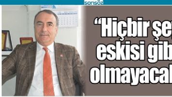 &ldquo;Hİ&Ccedil;BİR ŞEY ESKİSİ GİBİ OLMAYACAK&rdquo;