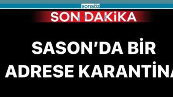 SASON'DA BİR ADRESE KARANTİNA