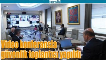 VİDEO KONFERANSLA G&Uuml;VENLİK TOPLANTISI YAPILDI