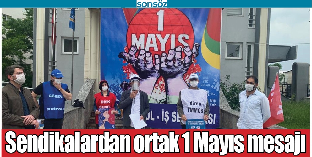 SENDİKALARDAN ORTAK 1 MAYIS MESAJI