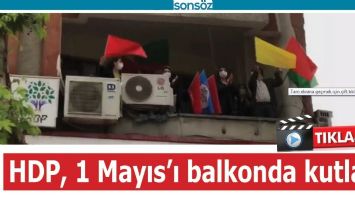 HDP, 1 MAYIS&#39;I BALKONDA KUTLADI