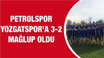 PETROLSPOR YOZGATSPOR&rsquo;A 3-2 MAĞLUP OLDU