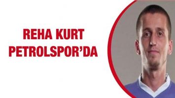 REHA KURT PETROLSPOR&rsquo;DA
