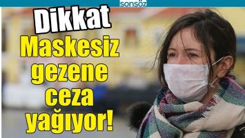 MASKESİZ GEZENE CEZA YAĞIYOR!