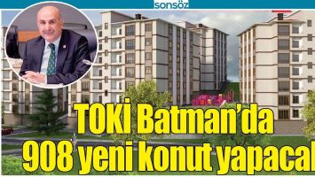 TOKİ BATMAN'DA 908 YENİ KONUT YAPACAK