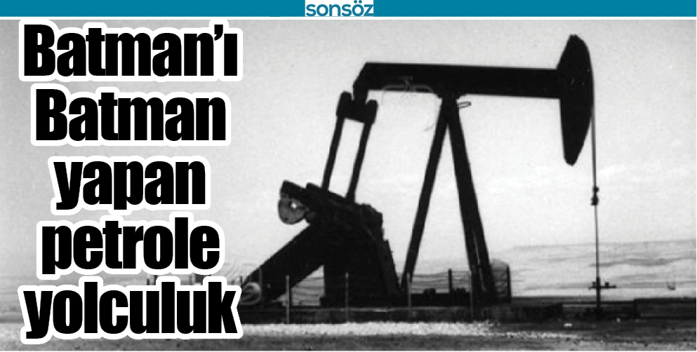 BATMAN&rsquo;I BATMAN YAPAN PETROLE YOLCULUK