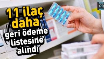 11 İLA&Ccedil; GERİ &Ouml;DEME LİSTESİNE ALINDI