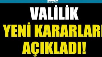 VALİLİK YENİ KARARLARI A&Ccedil;IKLADI