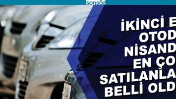 İKİNCİ EL OTODA NİSANDA EN &Ccedil;OK SATILANLAR BELLİ OLDU