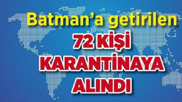 Batman’a getirilen 72 kişi karantinaya alındı