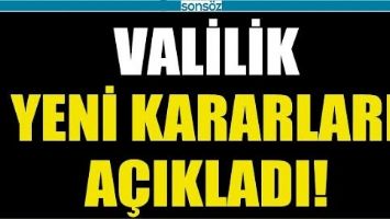 VALİLİK YENİ KARARLARI A&Ccedil;IKLADI