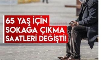 65 YAŞ &Uuml;ST&Uuml;NE İZİN SAATİ DEĞİŞTİ