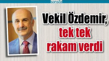 VEKİL &Ouml;ZDEMİR, TEK TEK RAKAM VERDİ