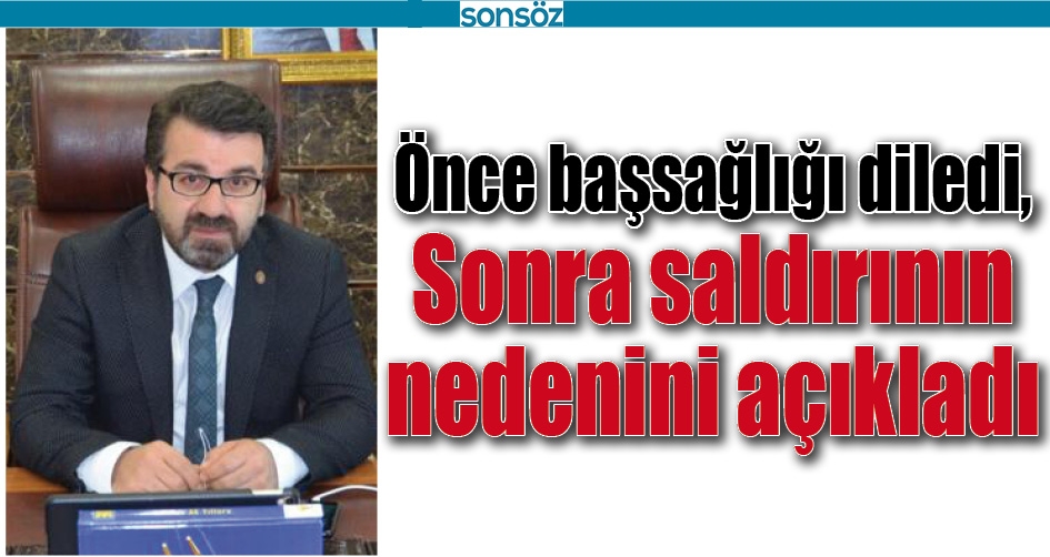 SALDIRININ NEDENİNİ A&Ccedil;IKLADI