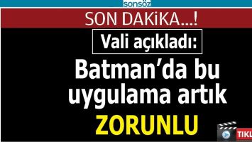 BATMAN'DA BU UYGULAMA ARTIK ZORUNLU