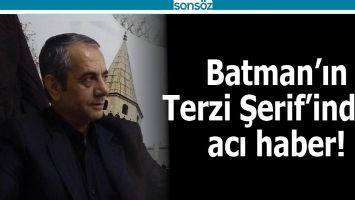 BATMAN'IN TERZİ ŞERİF'İNDEN ACI HABER!