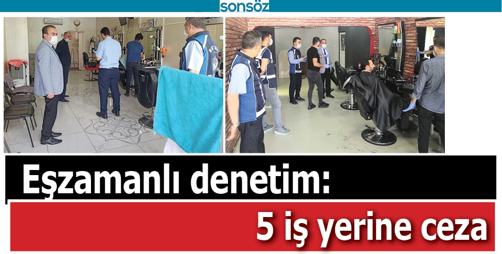 EŞZAMANLI DENETİM: 5 İŞ YERİNE CEZA