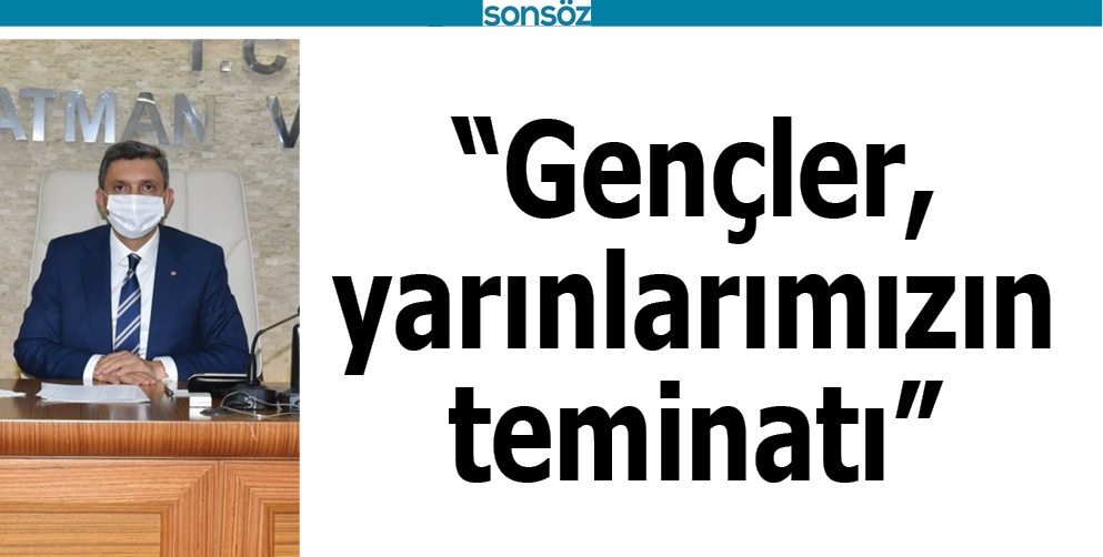 &ldquo;GEN&Ccedil;LER, YARINLARIMIZIN TEMİNATI&rdquo;