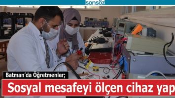 BATMAN&rsquo;DA &Ouml;ĞRETMENLER; SOSYAL MESAFEYİ &Ouml;L&Ccedil;EN CİHAZ YAPTI