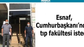 ESNAF, CUMHURBAŞKANI&rsquo;NDAN TIP FAK&Uuml;LTESİ İSTEDİ