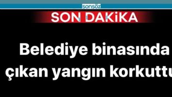 BELEDİYE BİNASINDA &Ccedil;IKAN YANGIN KORKUTTU