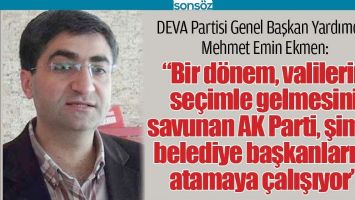 DEVA PARTİSİ GENEL BAŞKAN YARDIMCISI MEHMET EMİN EKMEN: