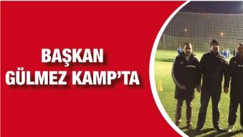 BAŞKAN G&Uuml;LMEZ KAMP&rsquo;TA