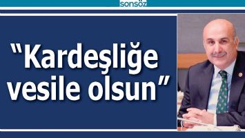 &ldquo;KARDEŞLİĞE VESİLE OLSUN&rdquo;
