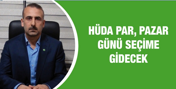 H&Uuml;DA PAR, PAZAR G&Uuml;N&Uuml; SE&Ccedil;İME GİDECEK
