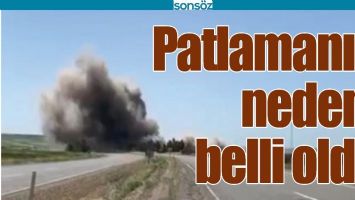PATLAMANIN NEDENİ BELLİ OLDU