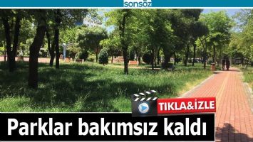 PARKLAR BAKIMSIZ KALDI